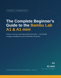 The Complete Beginner's Guide to the Bambu Lab A1 & A1 mini (PDF)